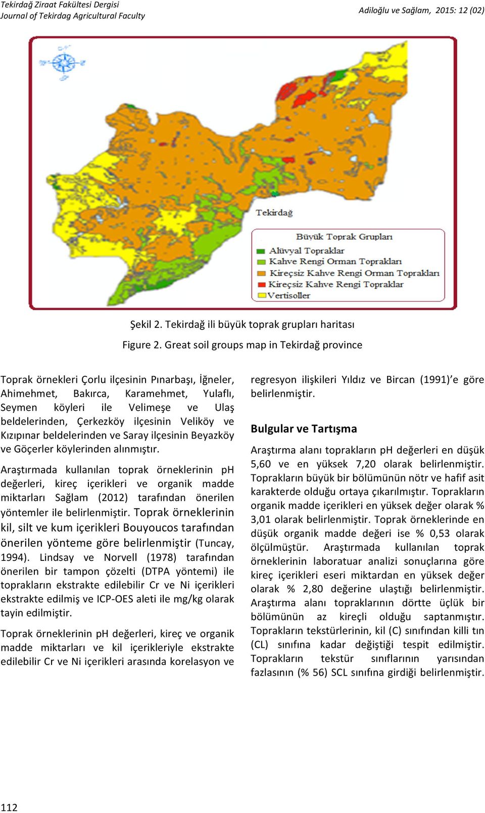 Araştırmada kullanılan toprak örneklerinin ph değerleri, kireç içerikleri ve organik madde miktarları Sağlam (2012) tarafından önerilen yöntemlerilebelirlenmiştir.