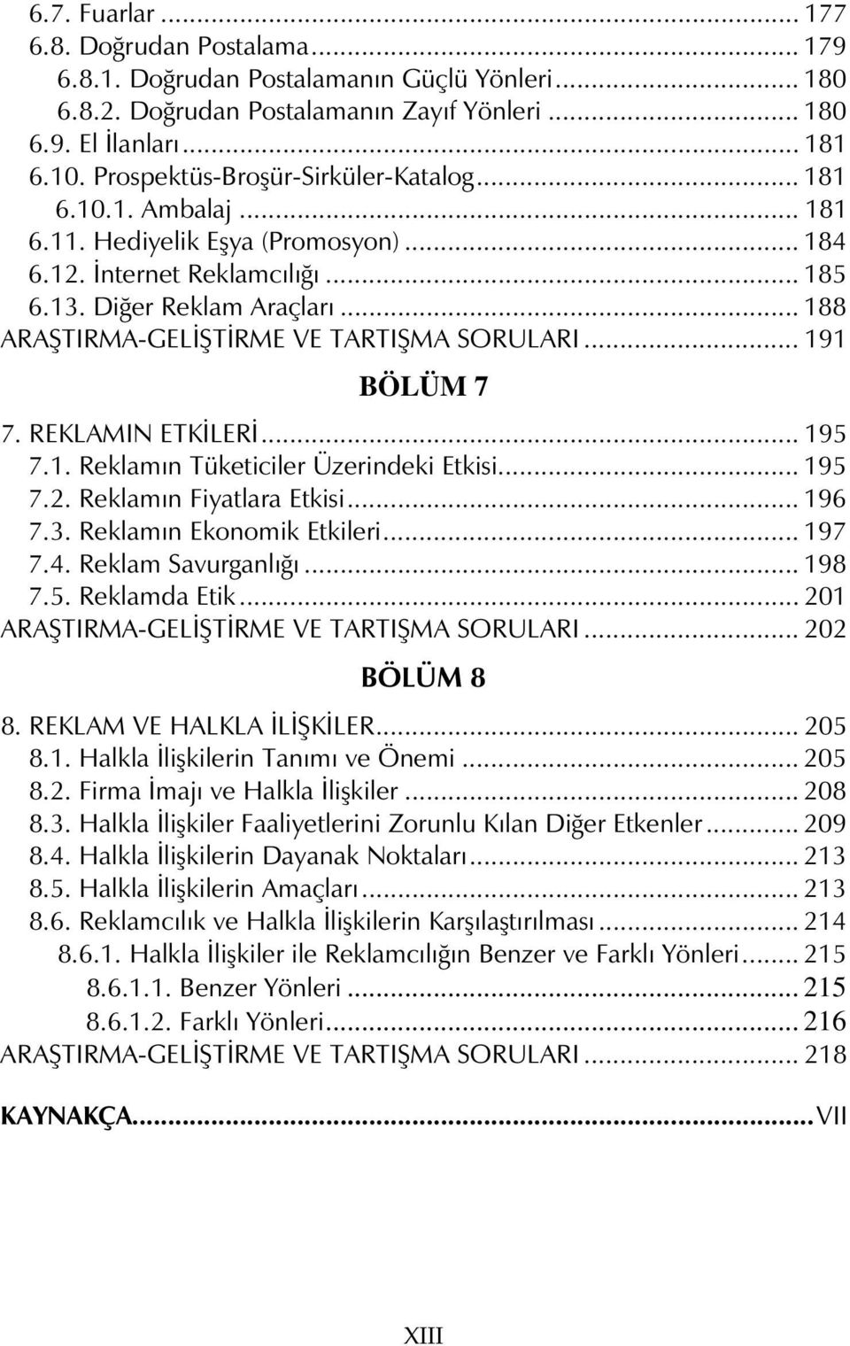 .. 188 ARAŞTIRMA-GELİŞTİRME VE TARTIŞMA SORULARI... 191 BÖLÜM 7 7. REKLAMIN ETKİLERİ... 195 7.1. Reklamın Tüketiciler Üzerindeki Etkisi... 195 7.2. Reklamın Fiyatlara Etkisi... 196 7.3.