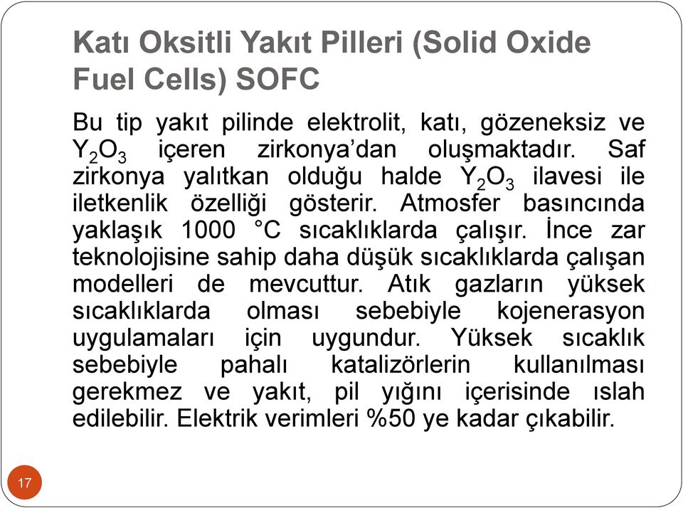 İnce zar teknolojisine sahip daha düşük sıcaklıklarda çalışan modelleri de mevcuttur.