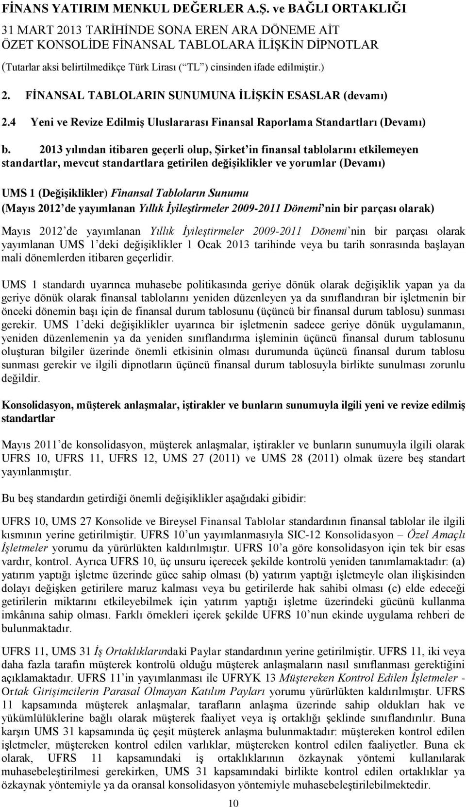 Sunumu (Mayıs de yayımlanan Yıllık İyileştirmeler 2009-2011 Dönemi nin bir parçası olarak) Mayıs de yayımlanan Yıllık İyileştirmeler 2009-2011 Dönemi nin bir parçası olarak yayımlanan UMS 1 deki