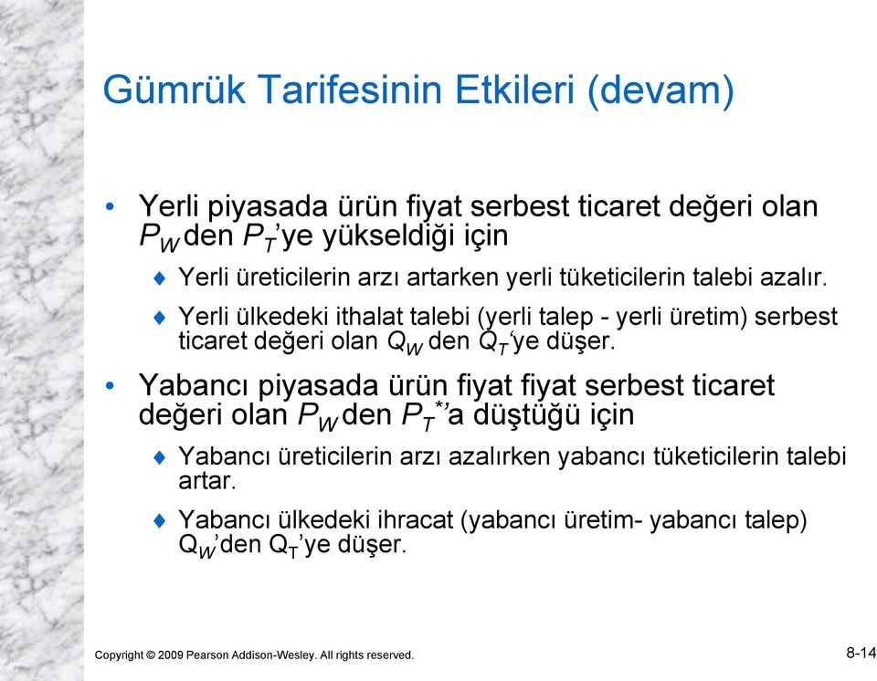 Yerli ülkedeki ithalat talebi (yerli talep - yerli üretim) serbest ticaret değeri olan Q W den Q T ye düşer.