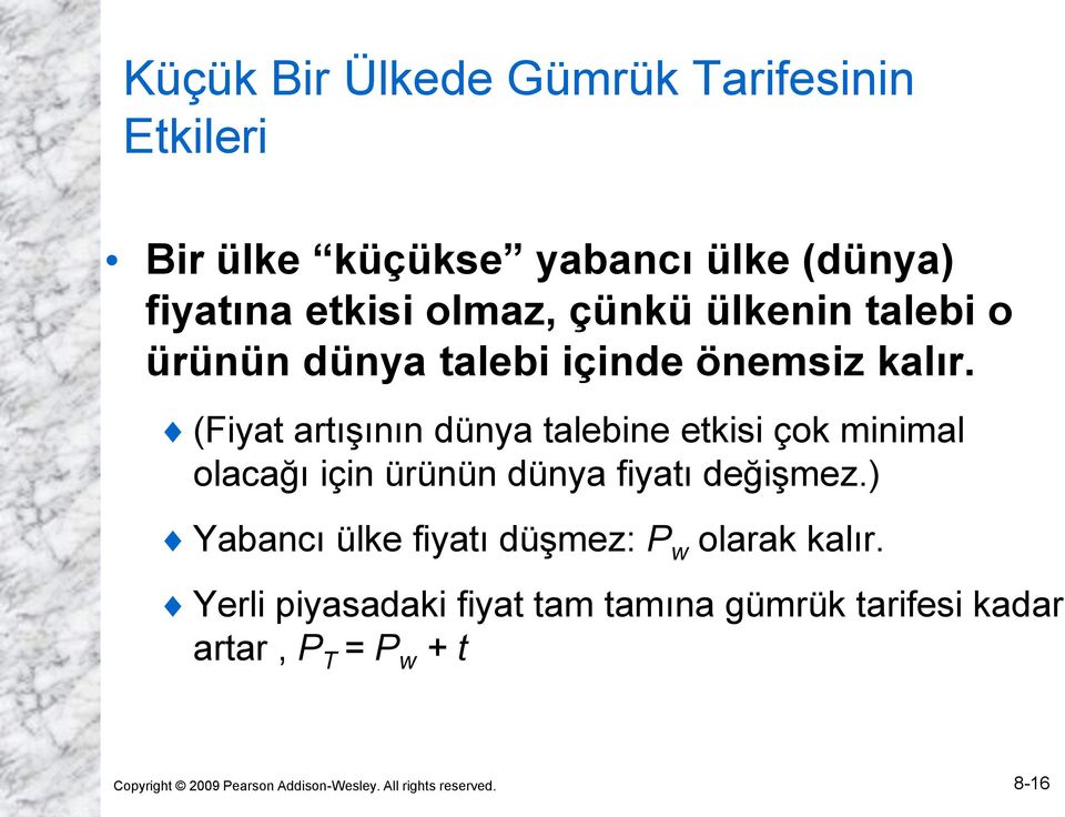 (Fiyat artışının dünya talebine etkisi çok minimal olacağı için ürünün dünya fiyatı değişmez.