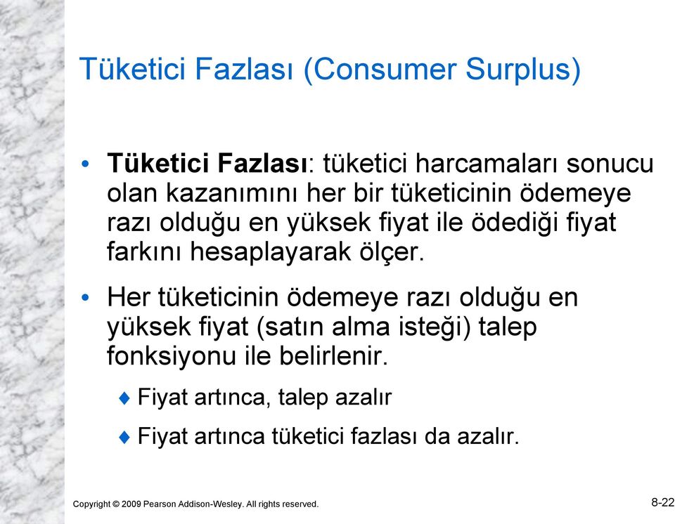 Her tüketicinin ödemeye razı olduğu en yüksek fiyat (satın alma isteği) talep fonksiyonu ile belirlenir.