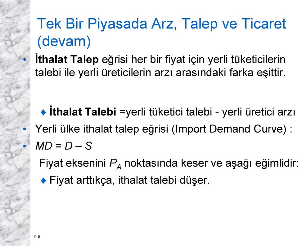 İthalat Talebi =yerli tüketici talebi - yerli üretici arzı Yerli ülke ithalat talep eğrisi