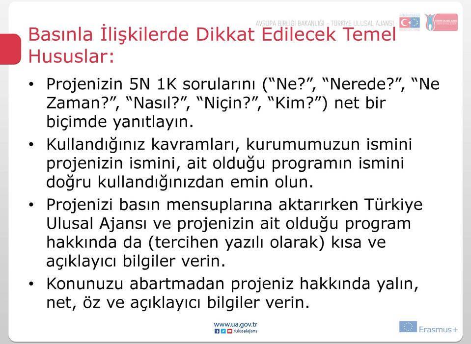 Kullandığınız kavramları, kurumumuzun ismini projenizin ismini, ait olduğu programın ismini doğru kullandığınızdan emin olun.