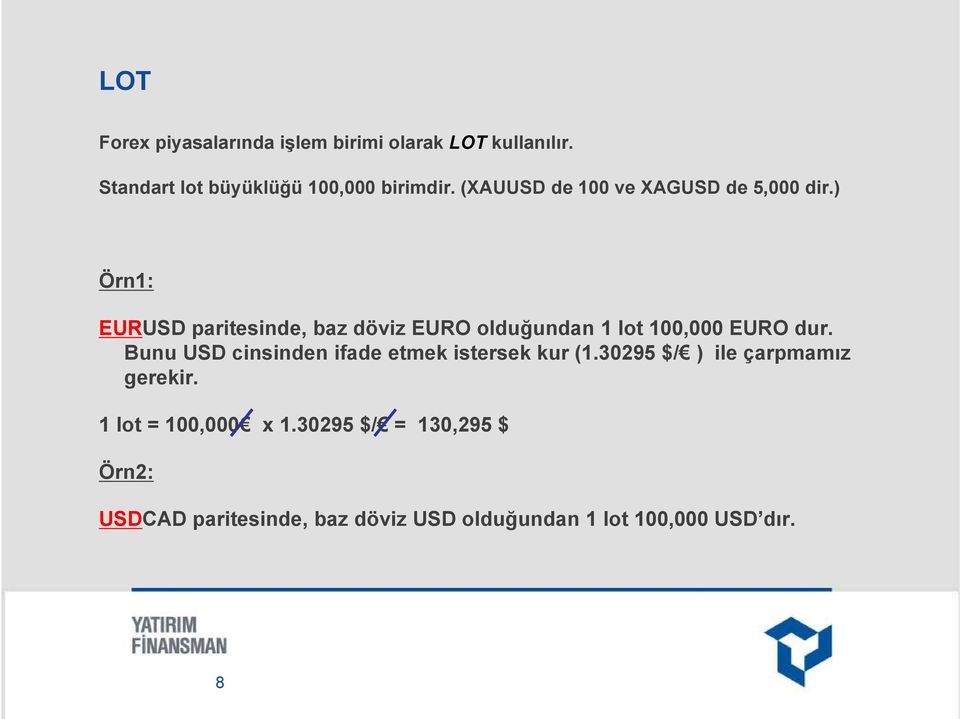 ) Örn1: EURUSD paritesinde, baz döviz EURO olduğundan 1 lot 100,000 EURO dur.