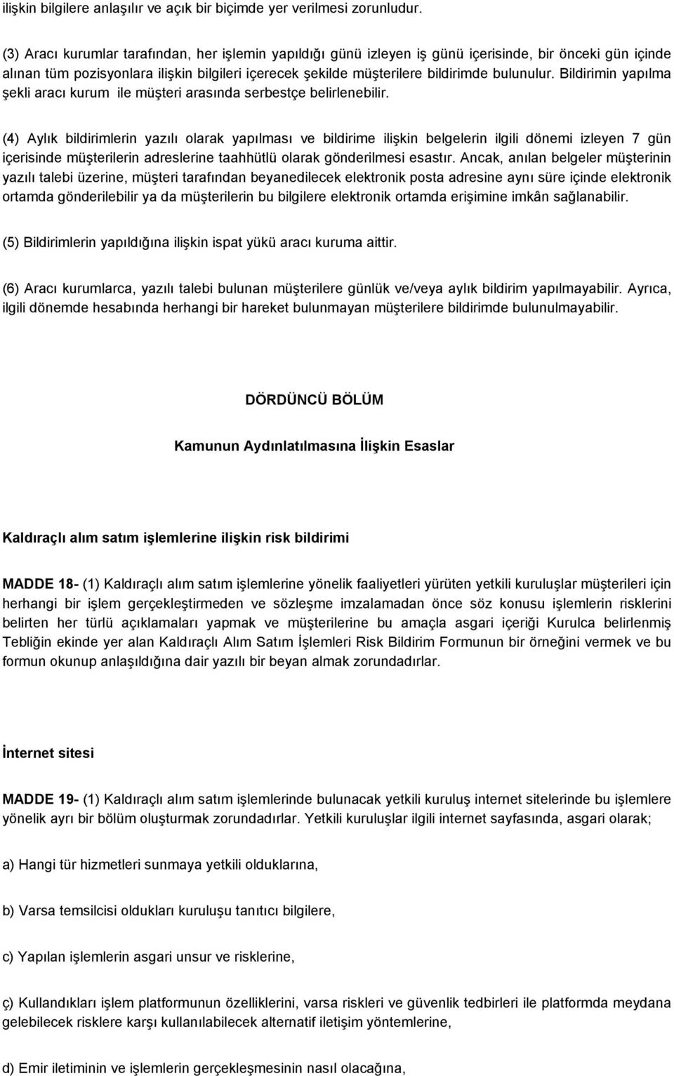 Bildirimin yapılma şekli aracı kurum ile müşteri arasında serbestçe belirlenebilir.