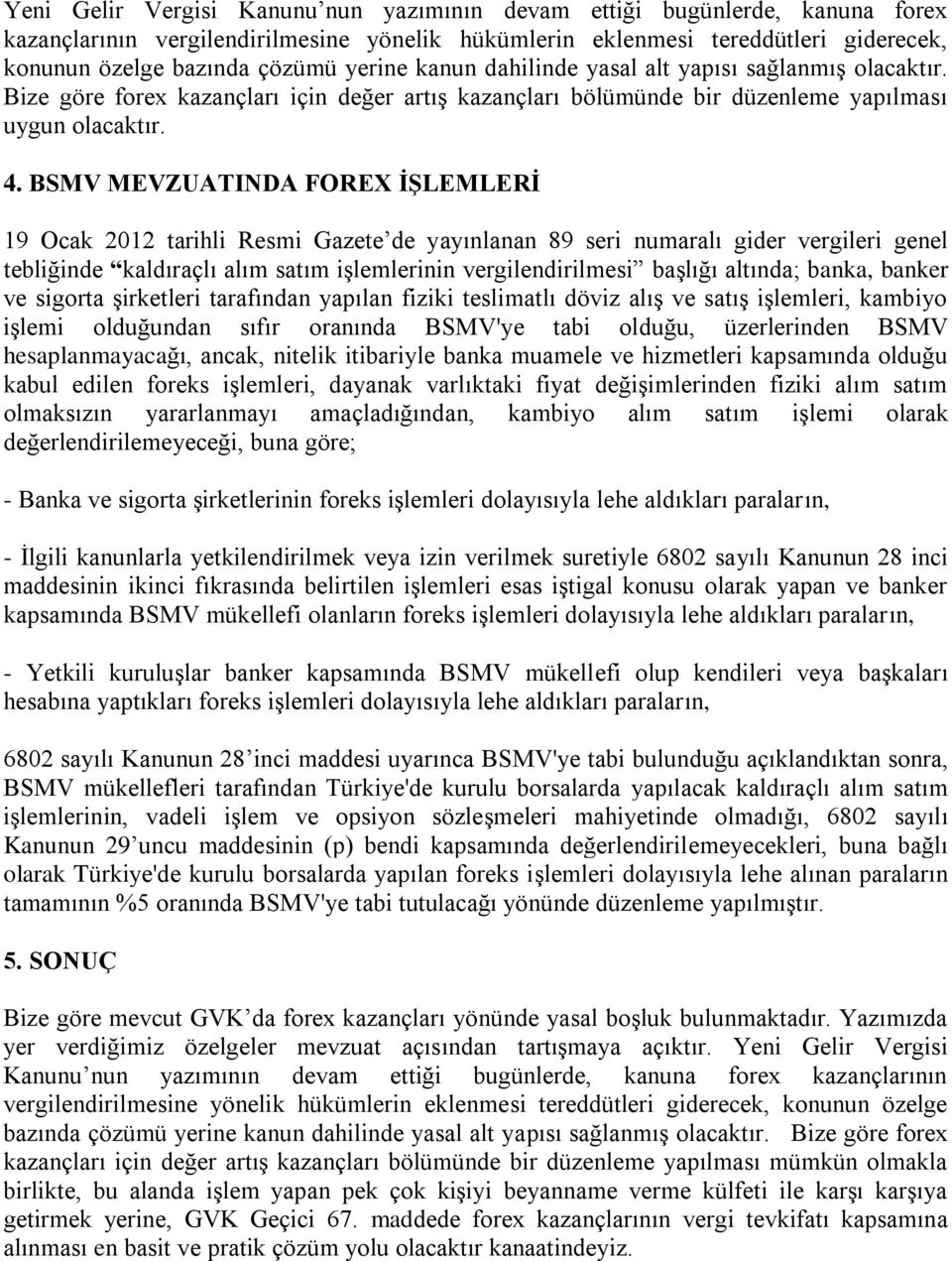 BSMV MEVZUATINDA FOREX İŞLEMLERİ 19 Ocak 2012 tarihli Resmi Gazete de yayınlanan 89 seri numaralı gider vergileri genel tebliğinde kaldıraçlı alım satım işlemlerinin vergilendirilmesi başlığı