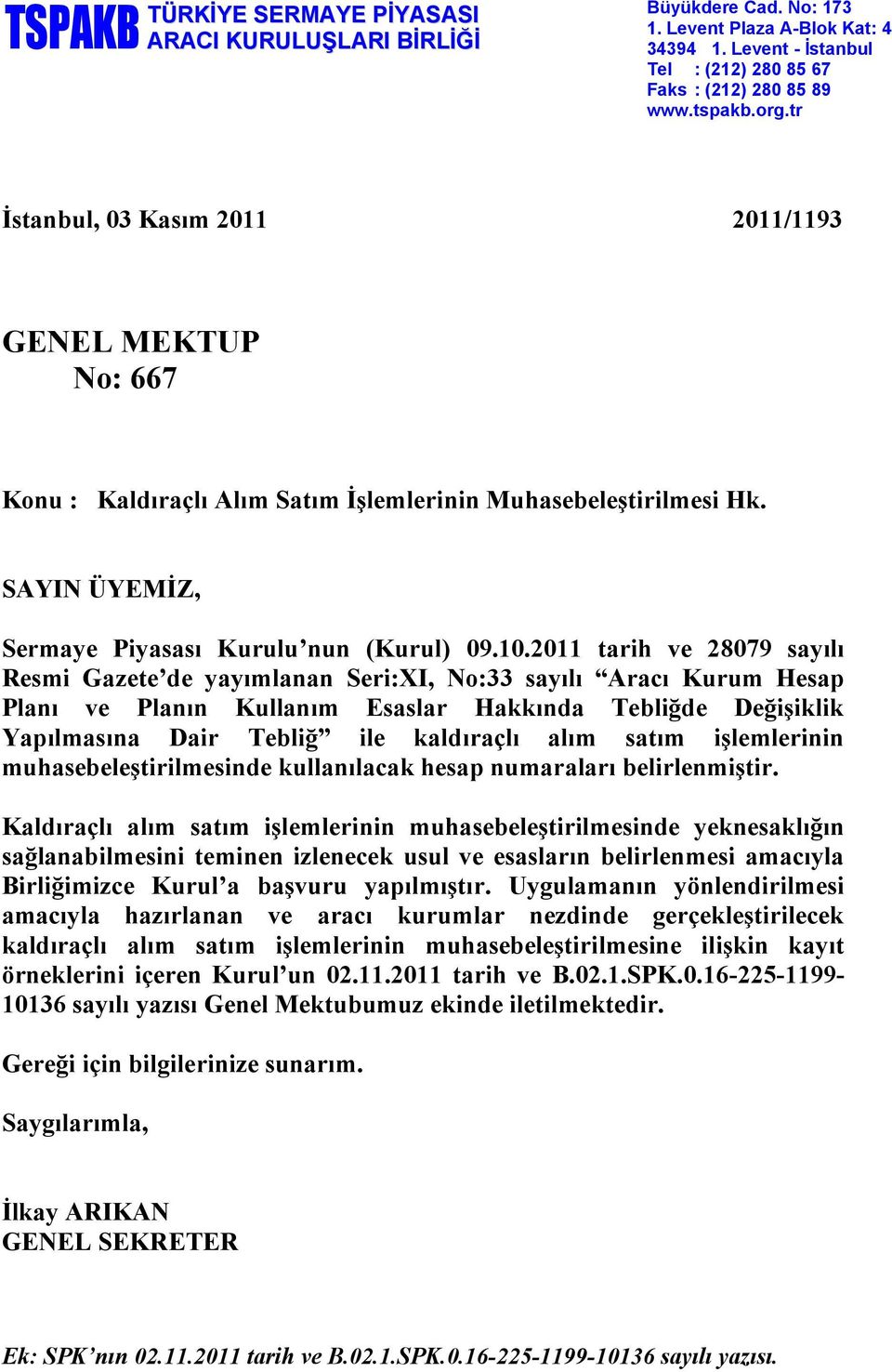 2011 tarih ve 28079 sayılı Resmi Gazete de yayımlanan Seri:XI, No:33 sayılı Aracı Kurum Hesap Planı ve Planın Kullanım Esaslar Hakkında Tebliğde Değişiklik Yapılmasına Dair Tebliğ ile kaldıraçlı alım