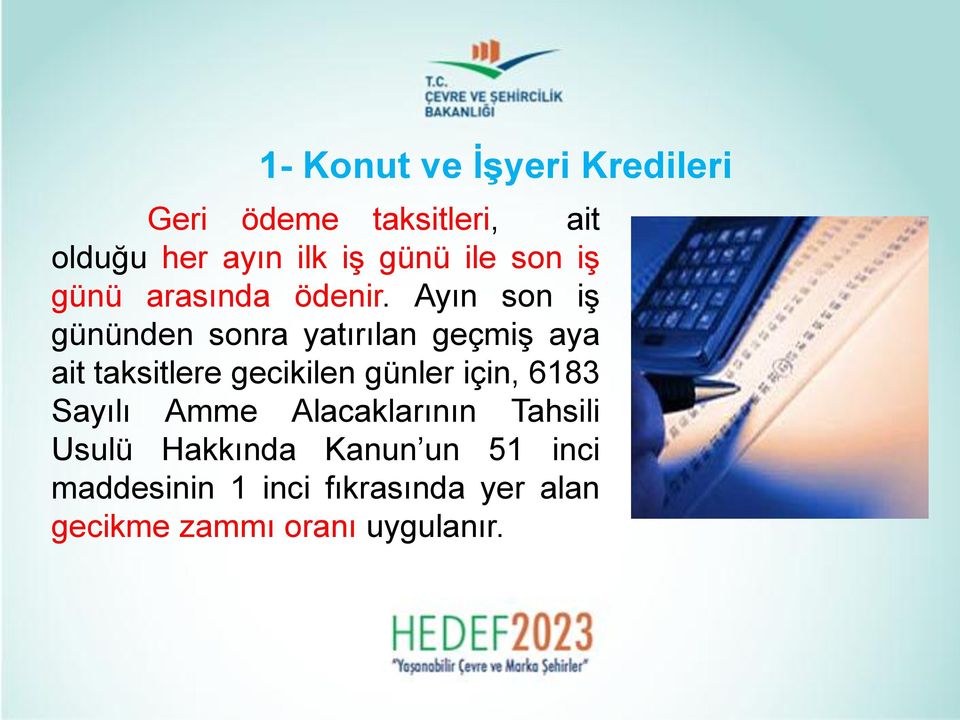 Ayın son iş gününden sonra yatırılan geçmiş aya ait taksitlere gecikilen günler için,