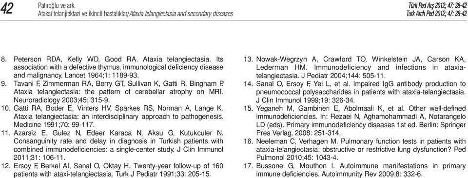 Gatti RA, Boder E, Vinters HV, Sparkes RS, Norman A, Lange K. Ataxia telangiectasia: an interdisciplinary approach to pathogenesis. Medicine 1991;70: 99-117. 11.