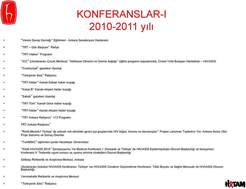 gazetesi röportaj TRT-Türk Kanalı-Gece haber kuşağı TRT-Haber Kanalı-Akşam haber kuşağı TRT Ankara Radyosu +13 Programı TRT Ankara Radyosu Riskli Meslek?