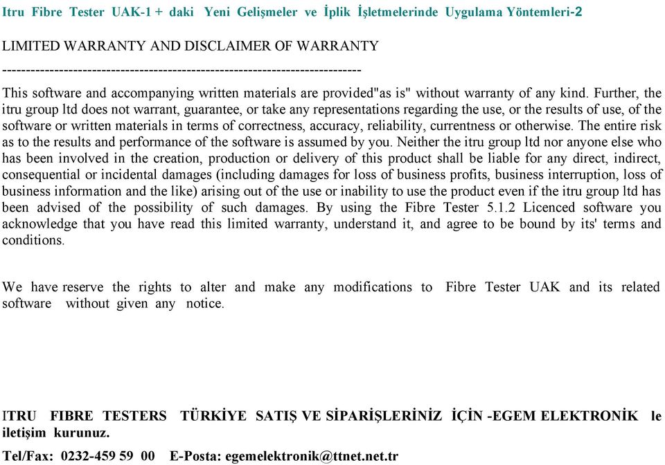 Further, the itru group ltd does not warrant, guarantee, or take any representations regarding the use, or the results of use, of the software or written materials in terms of correctness, accuracy,
