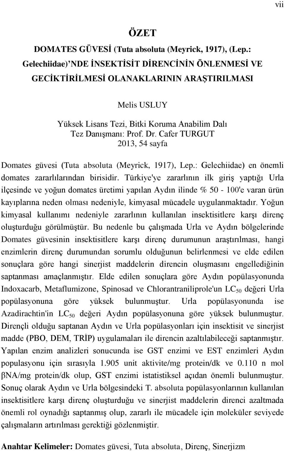 Cafer TURGUT 2013, 54 sayfa Domates güvesi (Tuta absoluta (Meyrick, 1917), Lep.: Gelechiidae) en önemli domates zararlılarından birisidir.