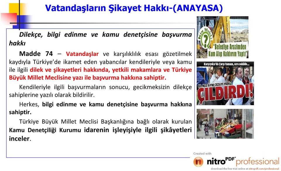 başvurma hakkına sahiptir. Kendileriyle ilgili başvurmaların sonucu, gecikmeksizin dilekçe sahiplerine yazılı olarak bildirilir.