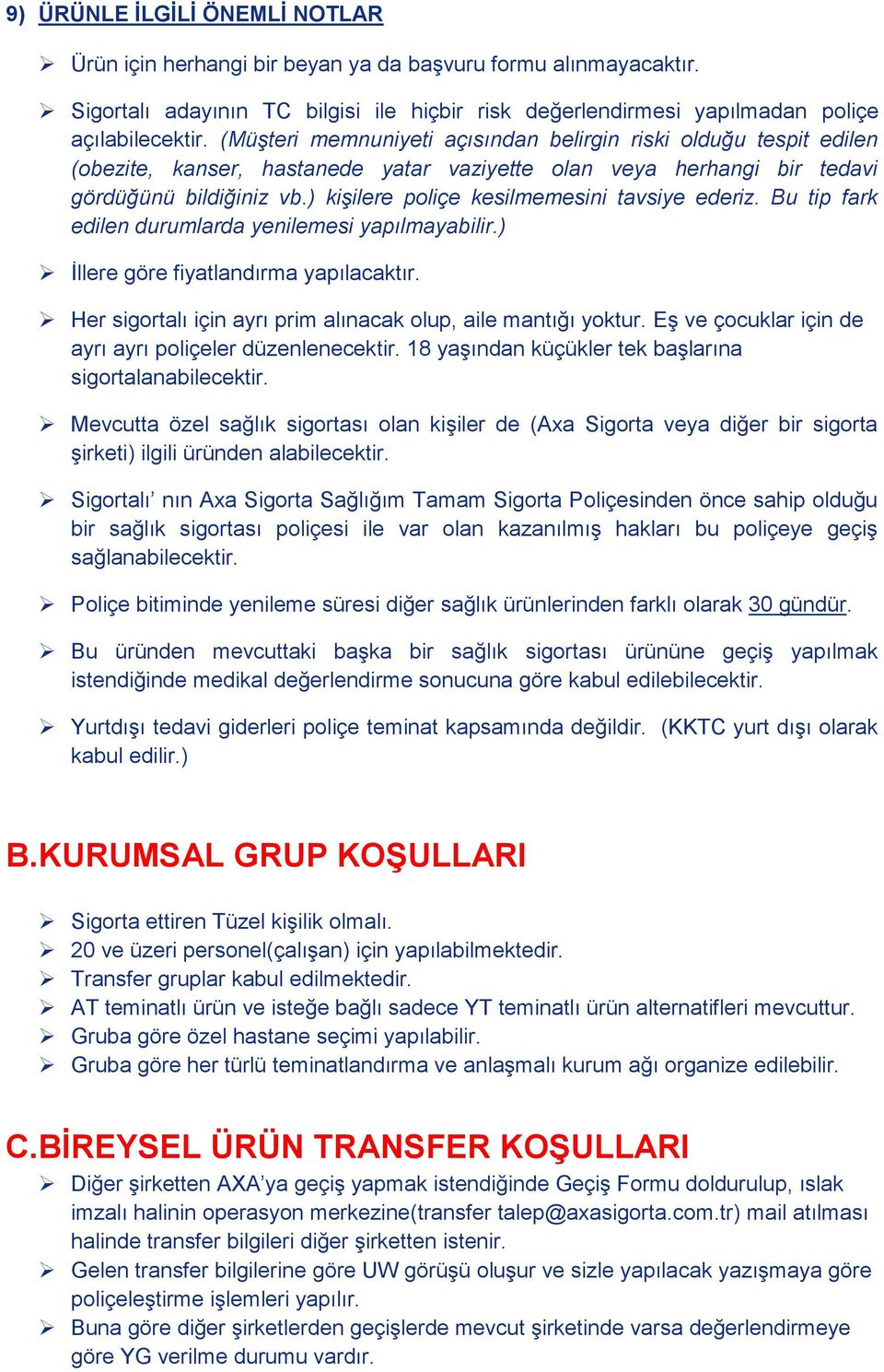 ) kişilere poliçe kesilmemesini tavsiye ederiz. Bu tip fark edilen durumlarda yenilemesi yapılmayabilir.) İllere göre fiyatlandırma yapılacaktır.