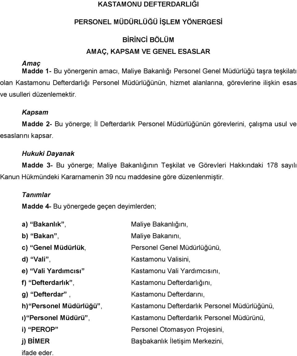 Kapsam Madde 2- Bu yönerge; İl Defterdarlık Personel Müdürlüğünün görevlerini, çalışma usul ve esaslarını kapsar.