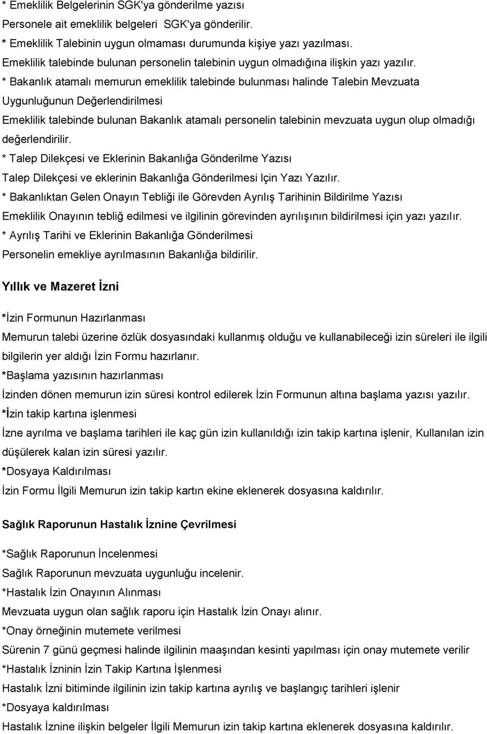 * Bakanlık atamalı memurun emeklilik talebinde bulunması halinde Talebin Mevzuata Uygunluğunun Değerlendirilmesi Emeklilik talebinde bulunan Bakanlık atamalı personelin talebinin mevzuata uygun olup