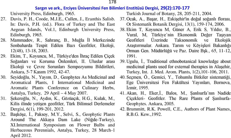 , Türkiye'den İhraç Edilen Çiçek Soğanları ve Koruma Önlemleri, II. Uluslar arası Ekoloji ve Çevre Sorunları Sempozyumu Bildirileri, Ankara, 5-7 Kasım 1992, 42-47. 30. Seyidoğlu, N., Yayım, D.