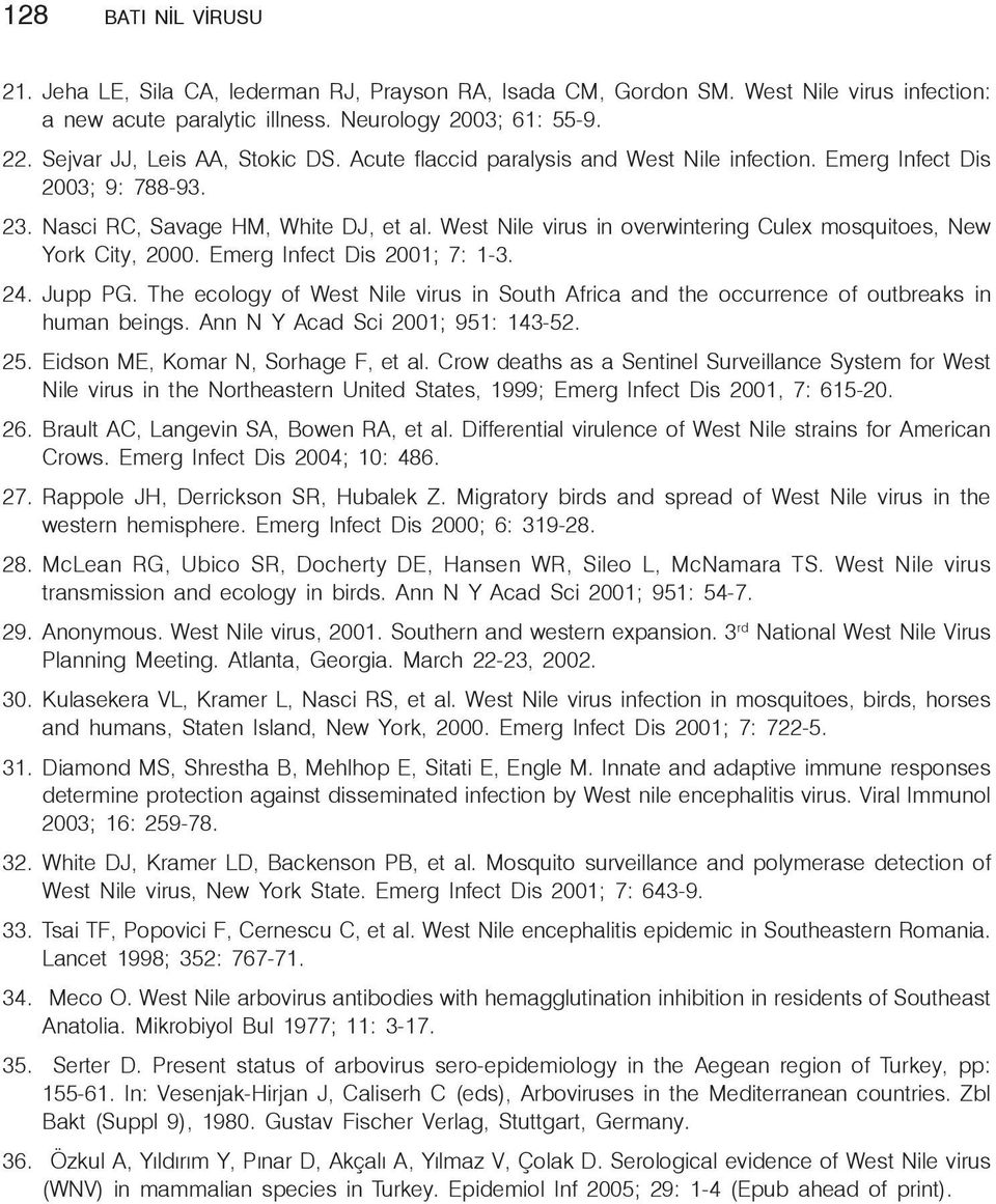 West Nile virus in overwintering Culex mosquitoes, New York City, 2000. Emerg Infect Dis 2001; 7: 1-3. 24. Jupp PG.