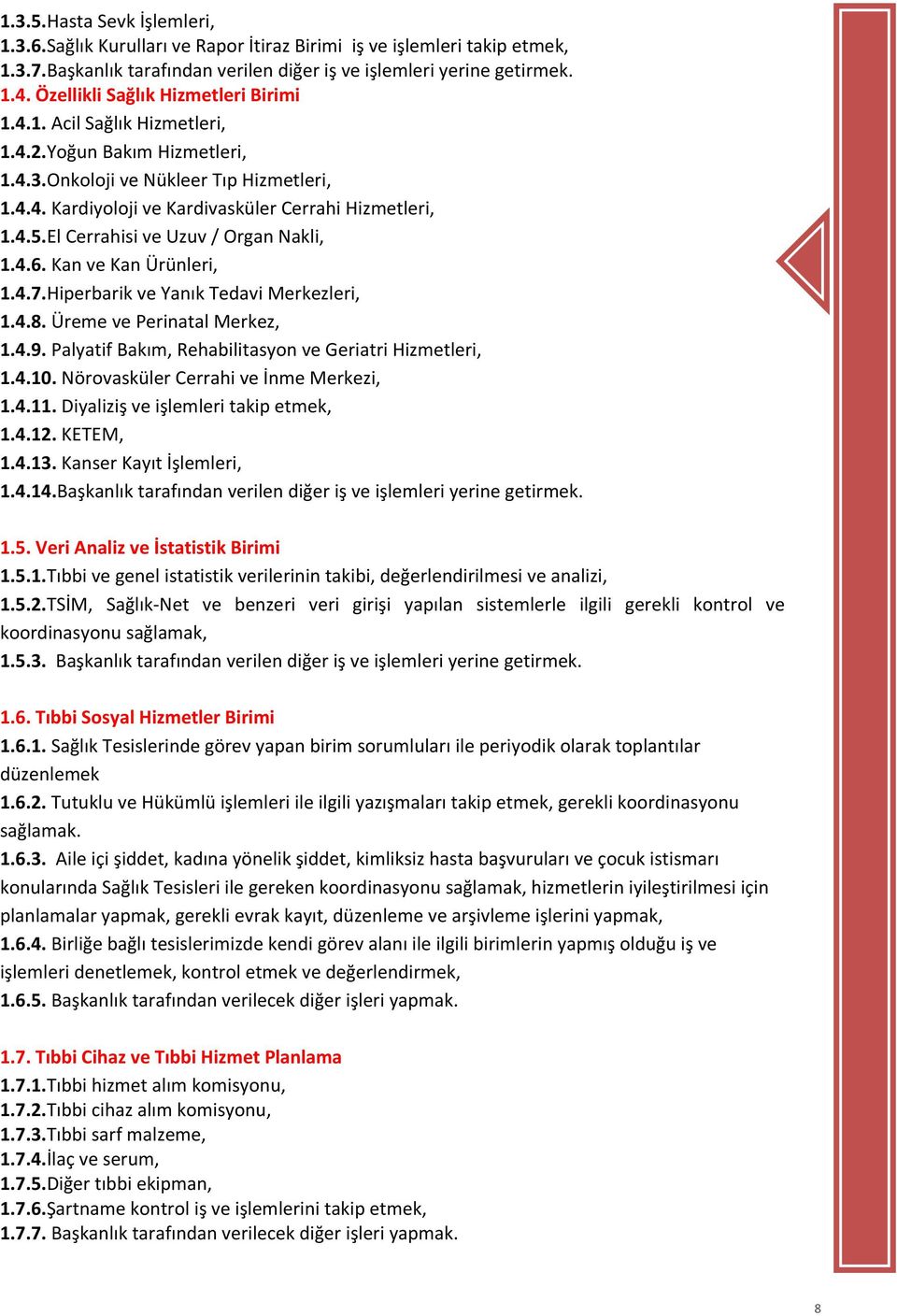 El Cerrahisi ve Uzuv / Organ Nakli, 1.4.6. Kan ve Kan Ürünleri, 1.4.7.Hiperbarik ve Yanık Tedavi Merkezleri, 1.4.8. Üreme ve Perinatal Merkez, 1.4.9.