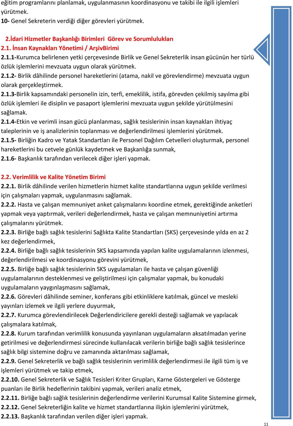 İnsan Kaynakları Yönetimi / ArşivBirimi 2.1.1-Kurumca belirlenen yetki çerçevesinde Birlik ve Genel Sekreterlik insan gücünün her türlü özlük işlemlerini mevzuata uygun olarak yürütmek. 2.1.2- Birlik dâhilinde personel hareketlerini (atama, nakil ve görevlendirme) mevzuata uygun olarak gerçekleştirmek.