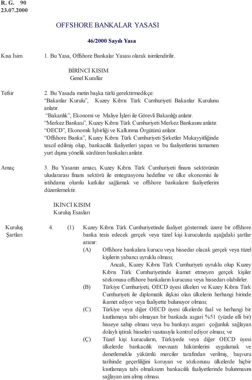 Merkez Bankası, Kuzey Kıbrıs Türk Cumhuriyeti Merkez Bankasını anlatır. OECD, Ekonomik İşbirliği ve Kalkınma Örgütünü anlatır.