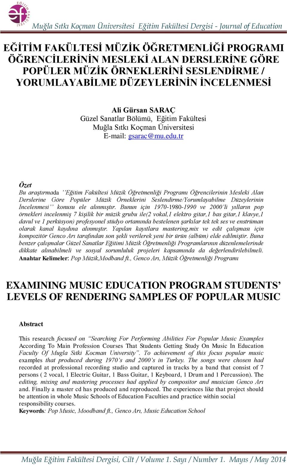 tr Özet Bu araştırmada Eğitim Fakültesi Müzik Öğretmenliği Programı Öğrencilerinin Mesleki Alan Derslerine Göre Popüler Müzik Örneklerini Seslendirme/Yorumlayabilme Düzeylerinin İncelenmesi konusu