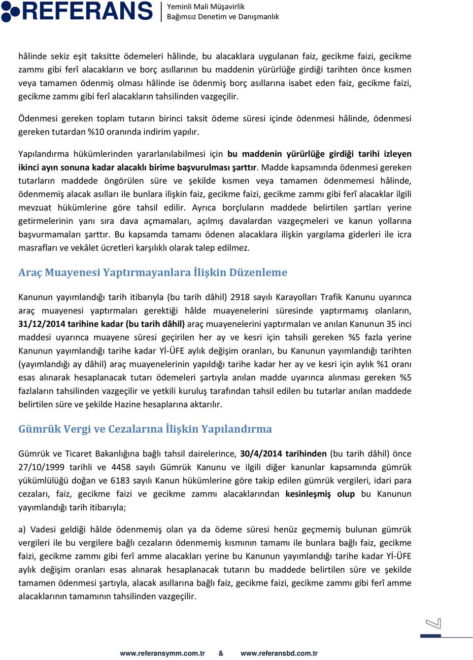 Ödenmesi gereken toplam tutarın birinci taksit ödeme süresi içinde ödenmesi hâlinde, ödenmesi gereken tutardan %10 oranında indirim yapılır.