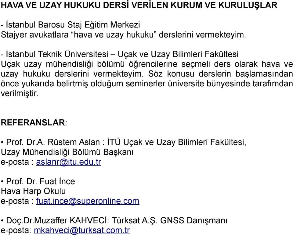 Söz konusu derslerin başlamasından önce yukarıda belirtmiş olduğum seminerler üniversite bünyesinde tarafımdan verilmiştir. REFERAN