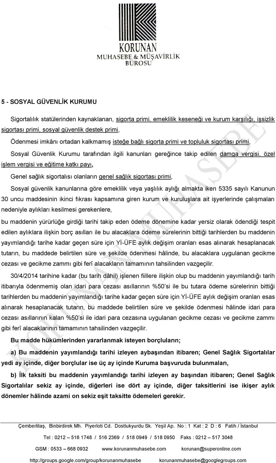 payı, Genel sağlık sigortalısı olanların genel sağlık sigortası primi, Sosyal güvenlik kanunlarına göre emeklilik veya yaşlılık aylığı almakta iken 5335 sayılı Kanunun 30 uncu maddesinin ikinci