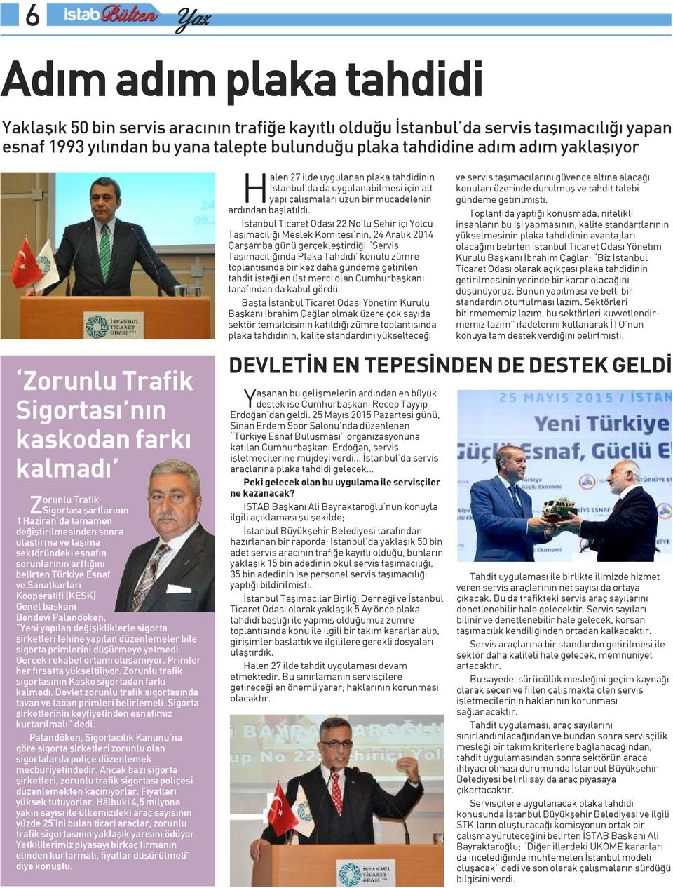 İstanbul Ticaret Odası 22 No lu Şehir içi Yolcu Taşımacılığı Meslek Komitesi nin, 24 Aralık 2014 Çarşamba günü gerçekleştirdiği Servis Taşımacılığında Plaka Tahdidi konulu zümre toplantısında bir kez