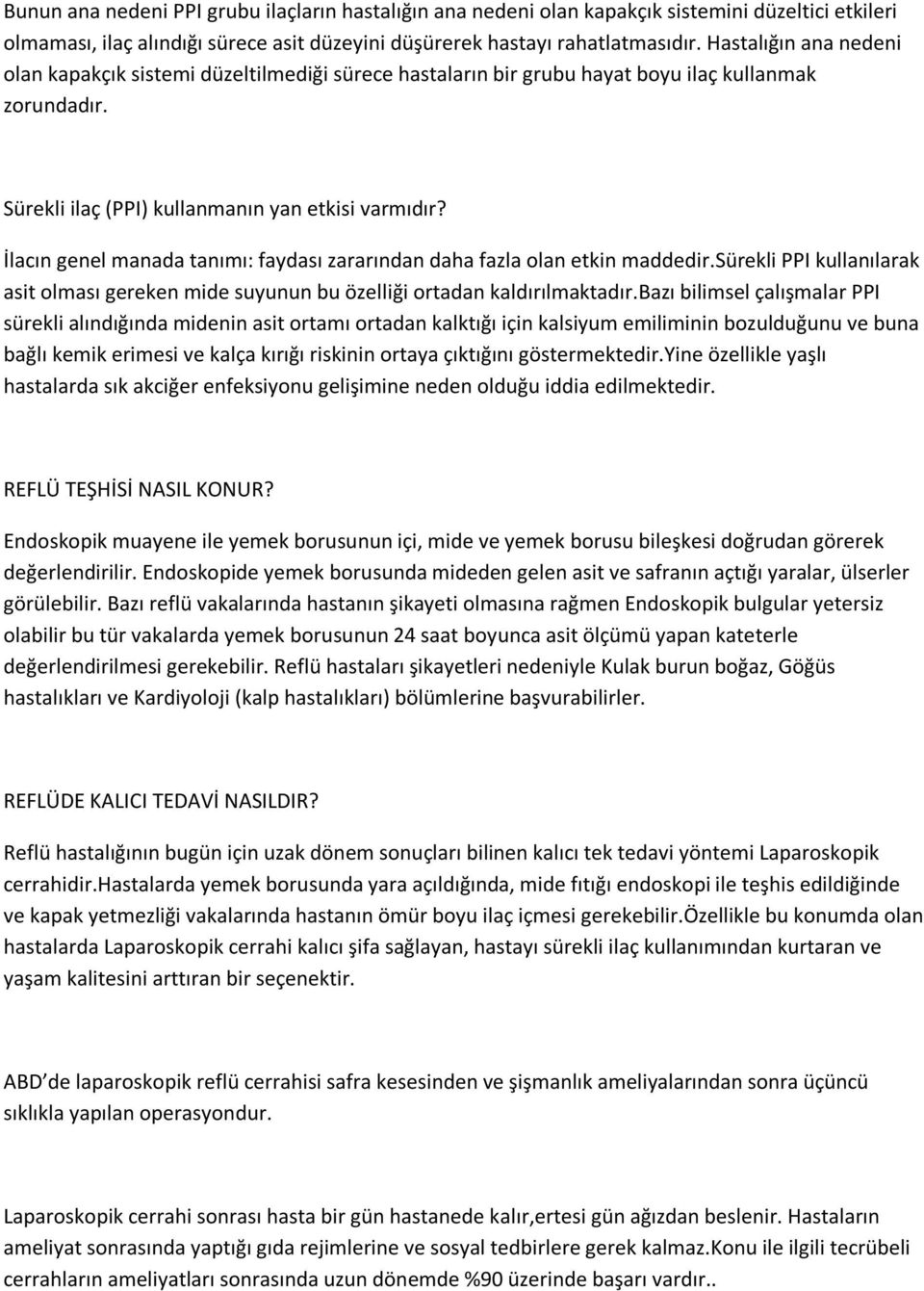 İlacın genel manada tanımı: faydası zararından daha fazla olan etkin maddedir.sürekli PPI kullanılarak asit olması gereken mide suyunun bu özelliği ortadan kaldırılmaktadır.