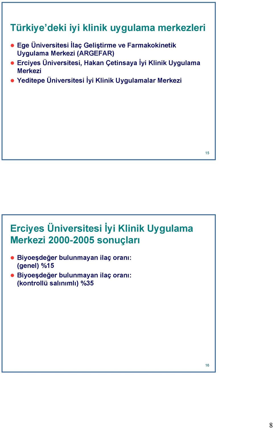 İyi Klinik Uygulamalar Merkezi 15 15 Erciyes Üniversitesi İyi Klinik Uygulama Merkezi 2000-2005 sonuçları