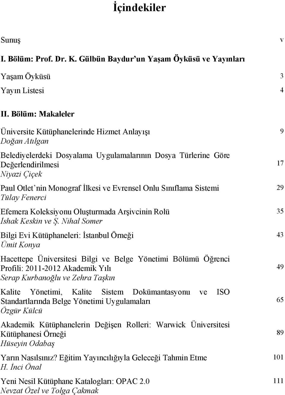 ve Evrensel Onlu Sınıflama Sistemi Tülay Fenerci Efemera Koleksiyonu Oluşturmada Arşivcinin Rolü İshak Keskin ve Ş.