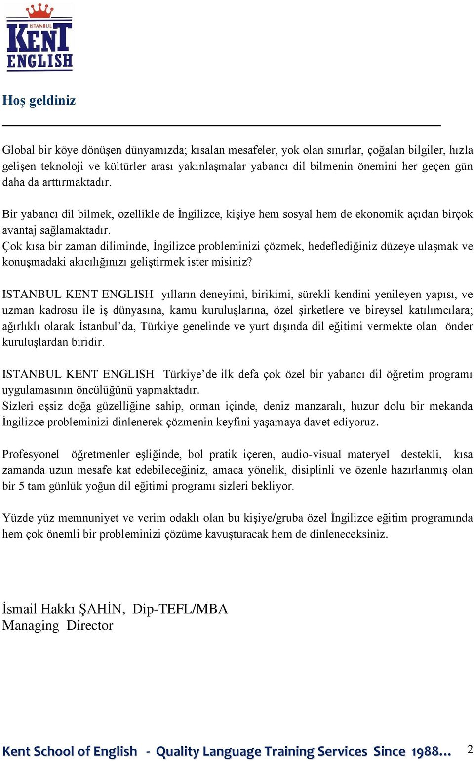 Çok kısa bir zaman diliminde, İngilizce probleminizi çözmek, hedeflediğiniz düzeye ulaşmak ve konuşmadaki akıcılığınızı geliştirmek ister misiniz?