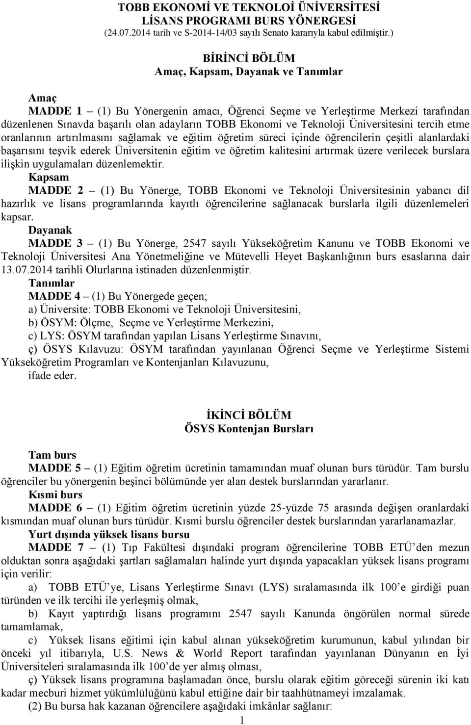 Teknoloji Üniversitesini tercih etme oranlarının artırılmasını sağlamak ve eğitim öğretim süreci içinde öğrencilerin çeşitli alanlardaki başarısını teşvik ederek Üniversitenin eğitim ve öğretim