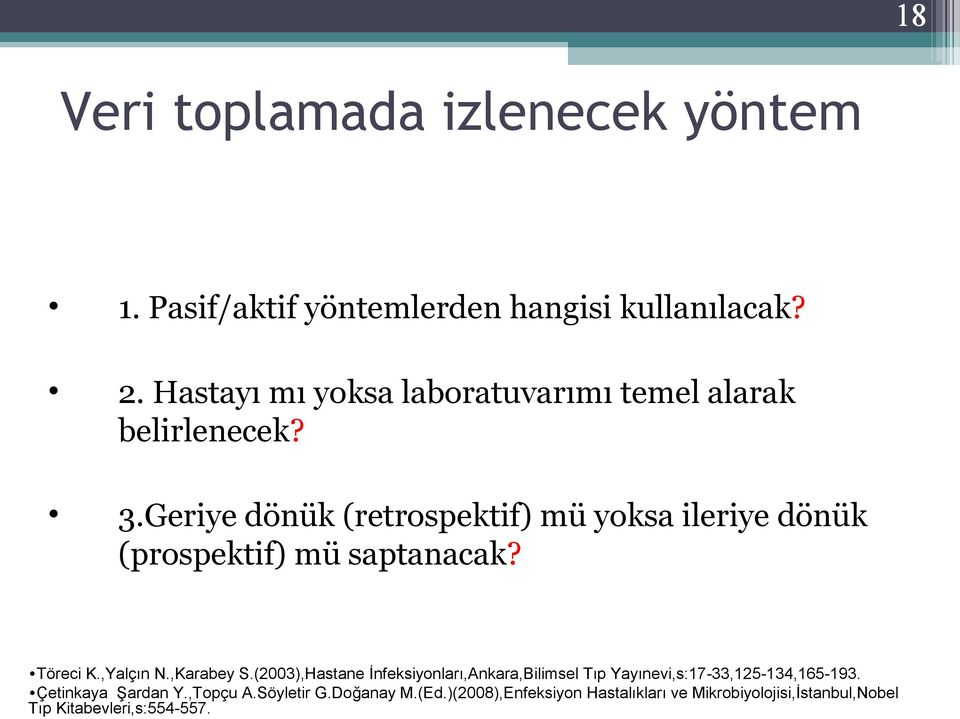 Geriye dönük (retrospektif) mü yoksa ileriye dönük (prospektif) mü saptanacak? Töreci K.,Yalçın N.,Karabey S.