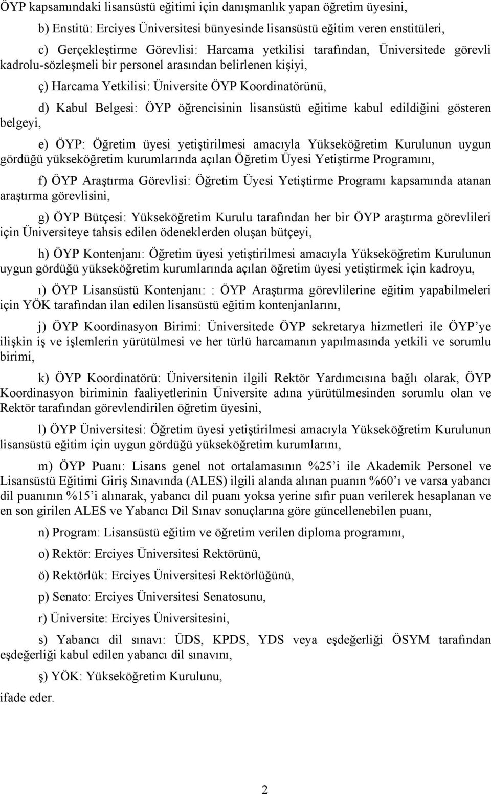 lisansüstü eğitime kabul edildiğini gösteren belgeyi, e) ÖYP: Öğretim üyesi yetiştirilmesi amacıyla Yükseköğretim Kurulunun uygun gördüğü yükseköğretim kurumlarında açılan Öğretim Üyesi Yetiştirme