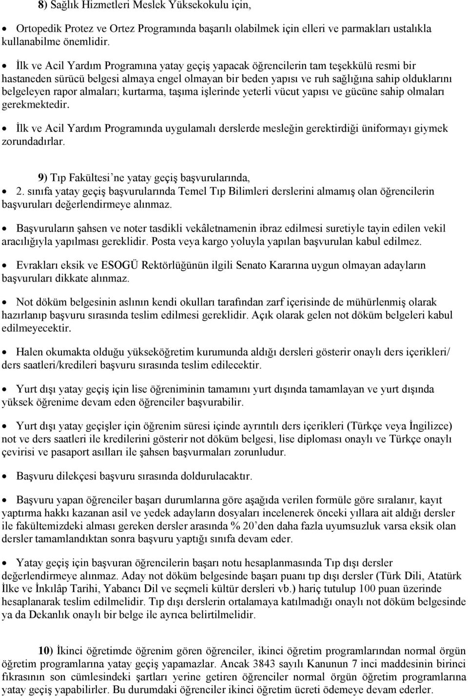 rapor almaları; kurtarma, taşıma işlerinde yeterli vücut yapısı ve gücüne sahip olmaları gerekmektedir.