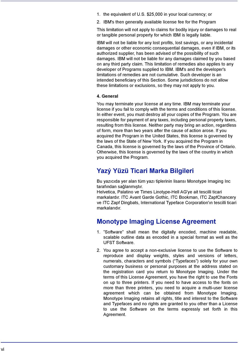 IBM will not be liable for any lost profits, lost savings, or any incidental damages or other economic consequential damages, even if IBM, or its authorized supplier, has been advised of the