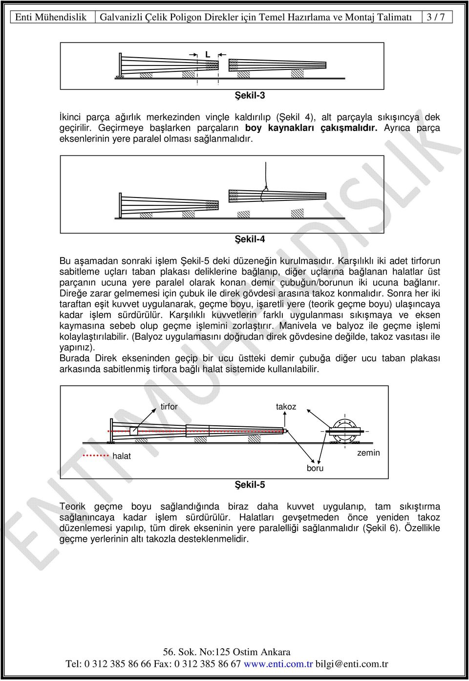 Şekil-4 Bu aşamadan sonraki işlem Şekil-5 deki düzeneğin kurulmasıdır.