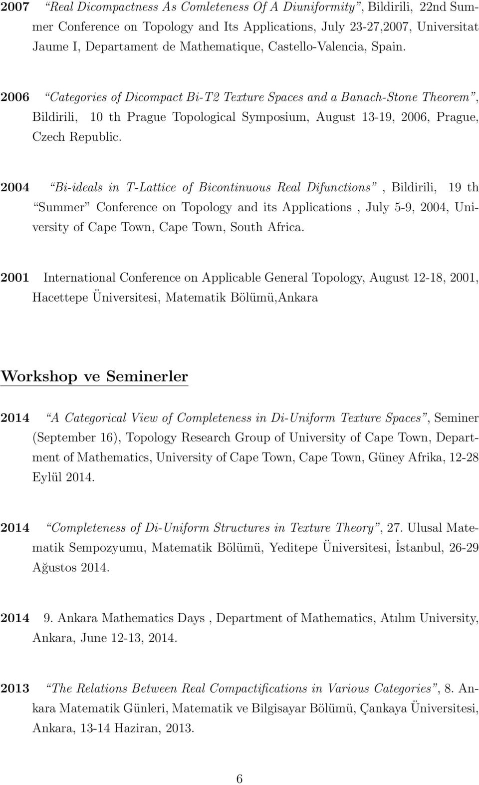 2004 Bi-ideals in T-Lattice of Bicontinuous Real Difunctions, Bildirili, 19 th Summer Conference on Topology and its Applications, July 5-9, 2004, University of Cape Town, Cape Town, South Africa.