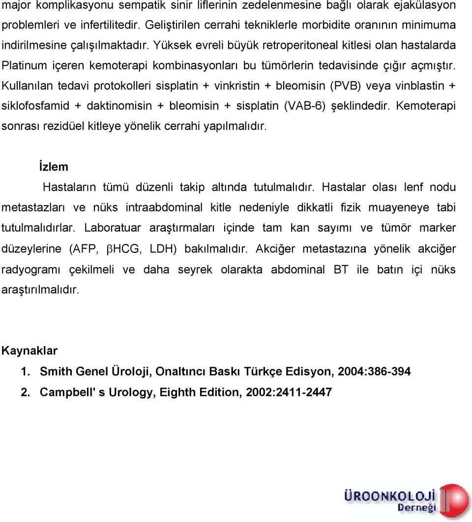 Yüksek evreli büyük retroperitoneal kitlesi olan hastalarda Platinum içeren kemoterapi kombinasyonları bu tümörlerin tedavisinde çığır açmıştır.