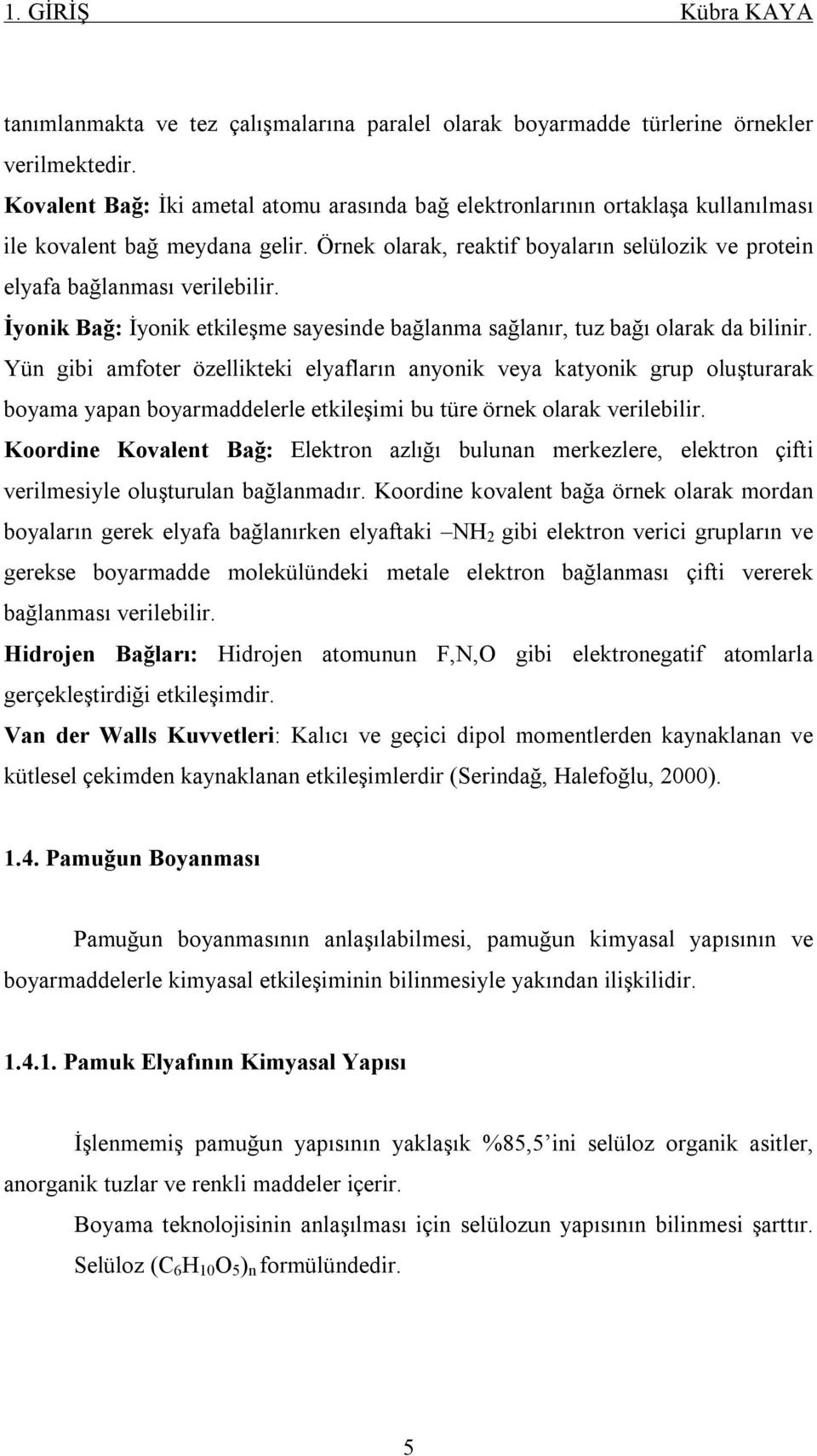 İyonik Bağ: İyonik etkileşme sayesinde bağlanma sağlanır, tuz bağı olarak da bilinir.