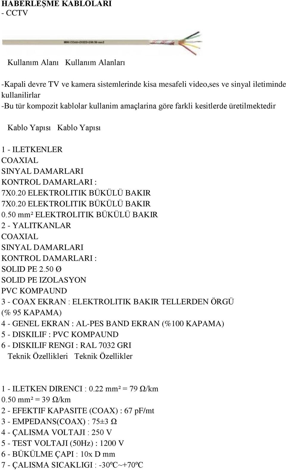 50 mm² ELEKTROLITIK BÜKÜLÜ BAKIR 2 - YALITKANLAR COAXIAL SINYAL DAMARLARI KONTROL DAMARLARI : SOLID PE 2.