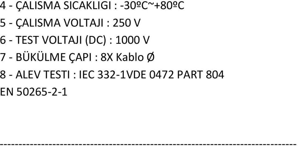 BÜKÜLME ÇAPI : 8X Kablo Ø