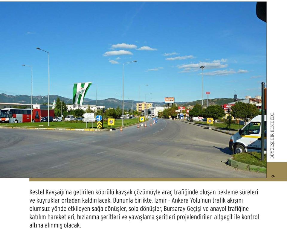 Bununla birlikte, İzmir - Ankara Yolu nun trafik akışını olumsuz yönde etkileyen sağa dönüşler,