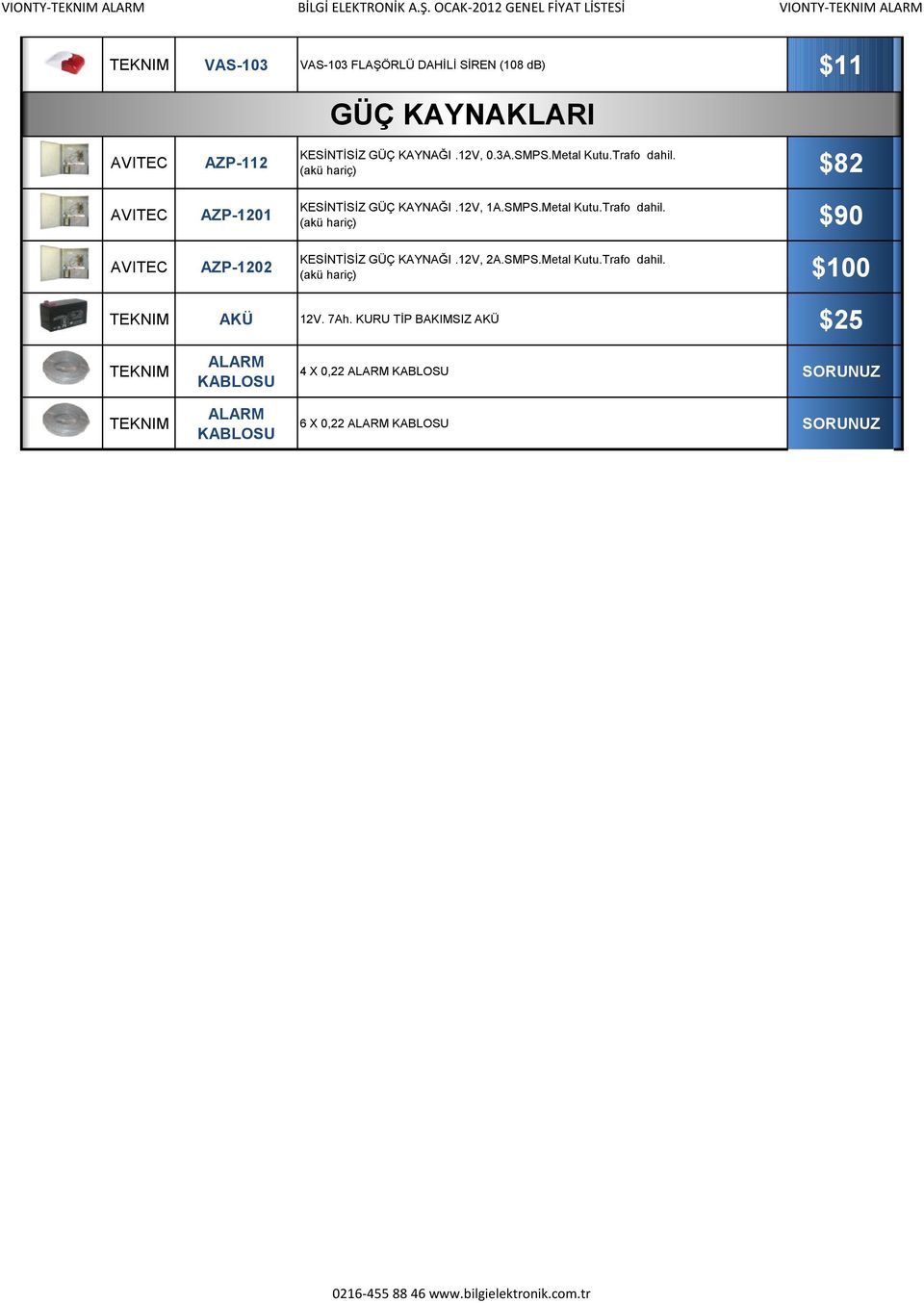 KESİNTİSİZ GÜÇ KAYNAĞI.12V, 0.3A.SMPS.Metal Kutu.Trafo dahil. (akü hariç) $82 KESİNTİSİZ GÜÇ KAYNAĞI.12V, 1A.SMPS.Metal Kutu.Trafo dahil. (akü hariç) $90 KESİNTİSİZ GÜÇ KAYNAĞI.