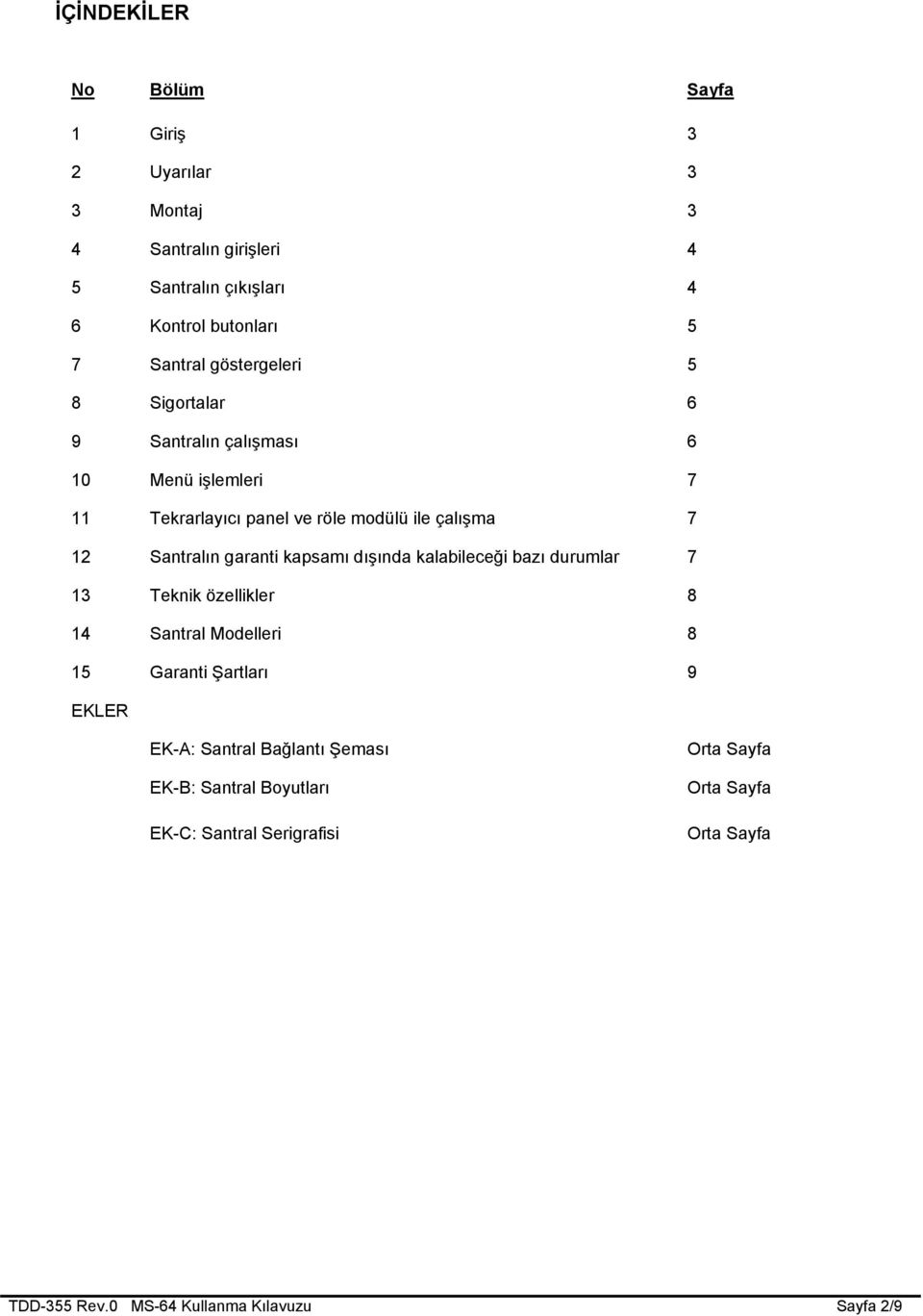 garanti kapsamı dışında kalabileceği bazı durumlar 7 13 Teknik özellikler 8 14 Santral Modelleri 8 15 Garanti Şartları 9 EKLER EK-A: Santral